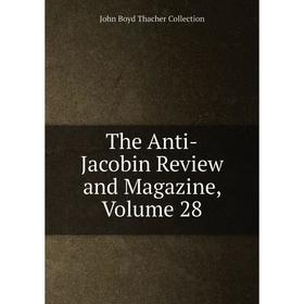 

Книга The Anti-Jacobin Review and Magazine, Volume 28