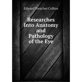 

Книга Researches Into Anatomy and Pathology of the Eye