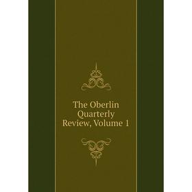 

Книга The Oberlin Quarterly Review, Volume 1