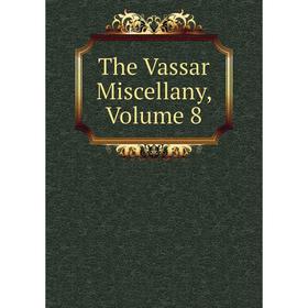 

Книга The Vassar Miscellany, Volume 8