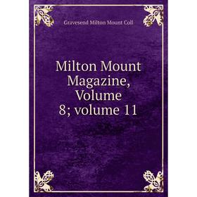 

Книга Milton Mount Magazine, Volume 8; volume 11; Gravesend Milton Mount Coll