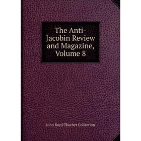 

Книга The Anti-Jacobin Review and Magazine, Volume 8