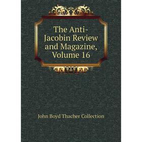 

Книга The Anti-Jacobin Review and Magazine, Volume 16