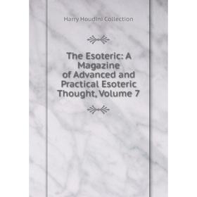 

Книга The Esoteric: A Magazine of Advanced and Practical Esoteric Thought, Volume 7