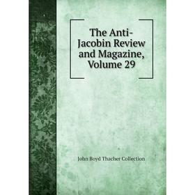 

Книга The Anti-Jacobin Review and Magazine, Volume 29