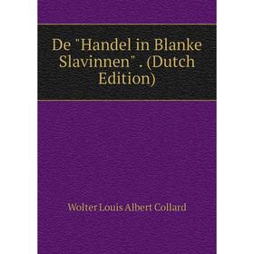 

Книга De Handel in Blanke Slavinnen. (Dutch Edition)