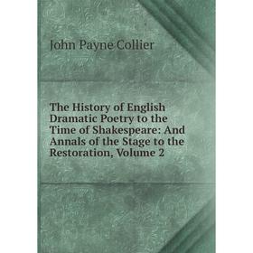 

Книга The History of English Dramatic Poetry to the Time of Shakespeare: And Annals of the Stage to the Restoration