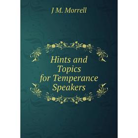 

Книга Hints and Topics for Temperance Speakers