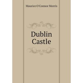 

Книга Dublin Castle