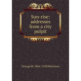 

Книга Sun-rise: addresses from a city pulpit