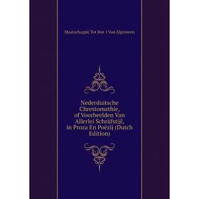 

Книга Nederduitsche Chrestomathie, of Voorbeelden Van Allerlei Schrijfstijl, in Proza En Poëzij