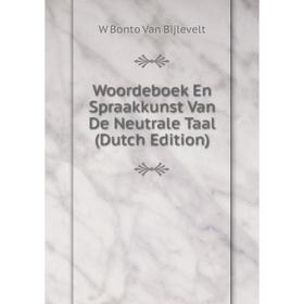 

Книга Woordeboek En Spraakkunst Van De Neutrale Taal (Dutch Edition)