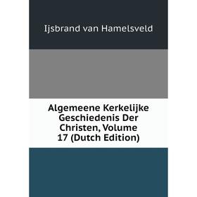 

Книга Algemeene Kerkelijke Geschiedenis Der Christen, Volume 17 (Dutch Edition)