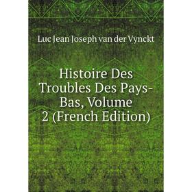 

Книга Histoire Des Troubles Des Pays-Bas, Volume 2 (French Edition)