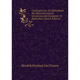 

Книга Catalogus Van De Bibliotheek Der Remonstrantsch-Gereformeerde Gemeente Te Rotterdam (Dutch Edition)