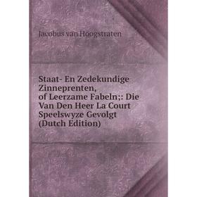 

Книга Staat- En Zedekundige Zinneprenten, of Leerzame Fabeln;: Die Van Den Heer La Court Speelswyze Gevolgt (Dutch Edition)