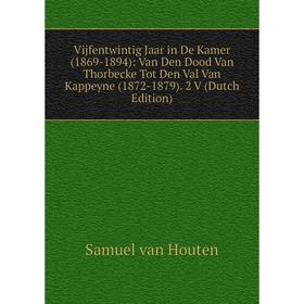

Книга Vijfentwintig Jaar in De Kamer (1869-1894): Van Den Dood Van Thorbecke Tot Den Val Van Kappeyne (1872-1879). 2 V (Dutch Edition)