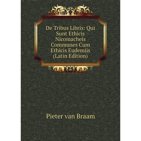 

Книга De Tribus Libris: Qui Sunt Ethicis Nicomacheis Communes Cum Ethicis Eudemiis (Latin Edition)