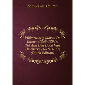 

Книга Vijfentwintig Jaar in De Kamer (1869-1894): Tot Aan Den Dood Van Thorbecke (1869-1872) (Dutch Edition)