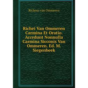 

Книга Richei Van Ommeren Carmina Et Oratio. Accedunt Nonnulla Carmina Sicconis Van Ommeren. Ed. M. Siegenbeek