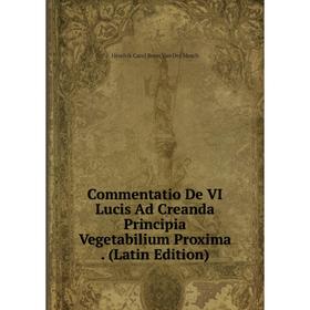

Книга Commentatio De VI Lucis Ad Creanda Principia Vegetabilium Proxima. (Latin Edition)