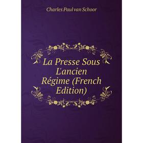 

Книга La Presse Sous L'ancien Régime