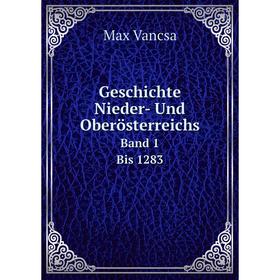 

Книга Geschichte Nieder- Und OberösterreichsBand 1. Bis 1283