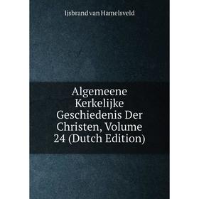 

Книга Algemeene Kerkelijke Geschiedenis Der Christen, Volume 24 (Dutch Edition)