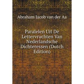 

Книга Paralelen Uit De Lettervruchten Van Nederlandsche Dichteressen