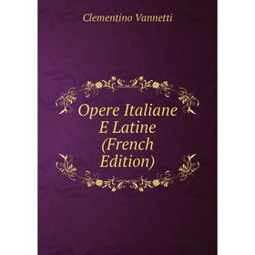 

Книга Opere Italiane E Latine