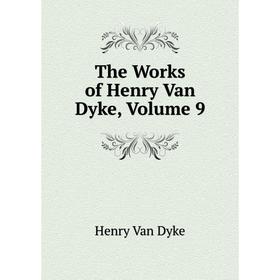 

Книга The Works of Henry Van Dyke, Volume 9