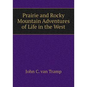 

Книга Prairie and Rocky Mountain Adventures of Life in the West