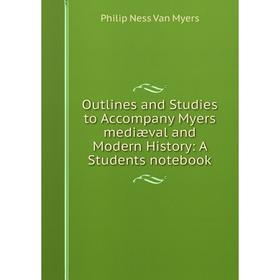 

Книга Outlines and Studies to Accompany Myers mediæval and Modern History: A Students notebook