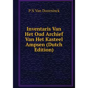 

Книга Inventaris Van Het Oud Archief Van Het Kasteel Ampsen (Dutch Edition)