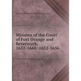 

Книга Minutes of the Court of Fort Orange and Beverwyck, 1652-1660: 1652-1656