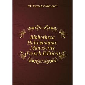 

Книга Bibliotheca Hulthemiana: Manuscrits (French Edition)