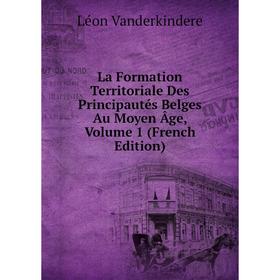 

Книга La Formation Territoriale Des Principautés Belges Au Moyen Âge, Volume 1