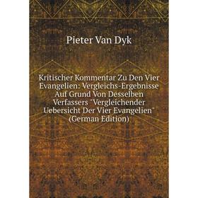 

Книга Kritischer Kommentar Zu Den Vier Evangelien: Vergleichs-Ergebnisse Auf Grund Von Desselben Verfassers Vergleichender Uebersicht Der Vier Evangel
