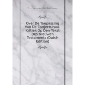

Книга Over De Toepassing Van De Conjecturaal-Kritiek Op Den Tekst Des Nieuwen Testaments