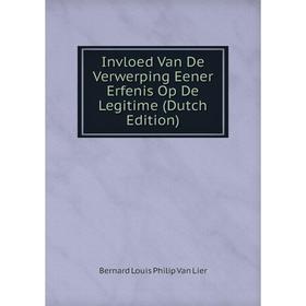

Книга Invloed Van De Verwerping Eener Erfenis Op De Legitime (Dutch Edition)