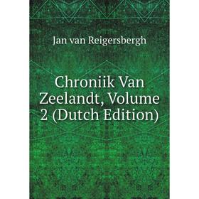 

Книга Chroniik Van Zeelandt, Volume 2 (Dutch Edition)