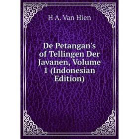

Книга De Petangan's of Tellingen Der Javanen, Volume 1 (Indonesian Edition)