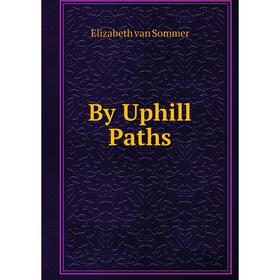 

Книга By Uphill Paths