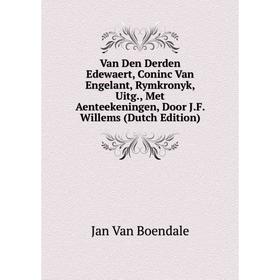 

Книга Van Den Derden Edewaert, Coninc Van Engelant, Rymkronyk, Uitg., Met Aenteekeningen, Door J.F. Willems (Dutch Edition)
