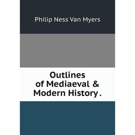 

Книга Outlines of Mediaeval & Modern History