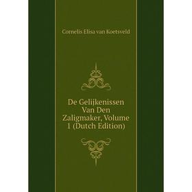 

Книга De Gelijkenissen Van Den Zaligmaker, Volume 1 (Dutch Edition)