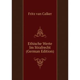 

Книга Ethische Werte Im Strafrecht (German Edition)