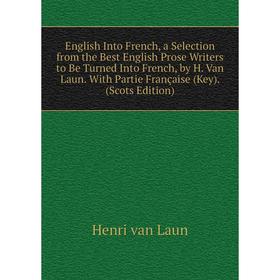 

Книга English Into French, a Selection from the Best English Prose Writers to Be Turned Into French, by H. Van Laun. With Partie Française (Key). (Sco