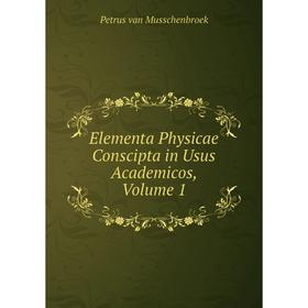 

Книга Elementa Physicae Conscipta in Usus Academicos, Volume 1