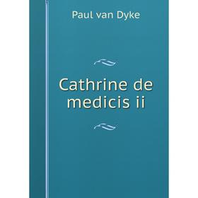 

Книга Cathrine de medicis ii